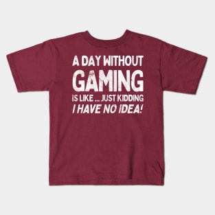 A Day Without Gaming Is Like.... Just Kidding I Have No Idea Kids T-Shirt